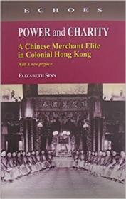 Power and Charity- A Chinese Merchant Elite in Colonial Hong Kong