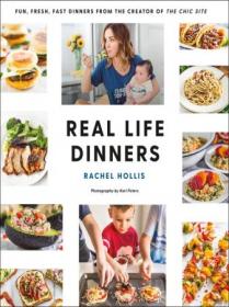 Real Life Dinners- Fun, Fresh, Fast Dinners from the Creator of The Chic Site [True EPUB]