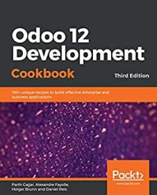 Odoo 12 Development Cookbook- 190+  unique recipes to build effective enterprise and business applications, 3rd Edition