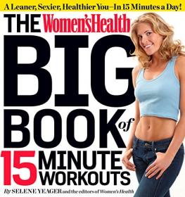 The Women's Health Big Book of 15-Minute Workouts- A Leaner, Sexier, Healthier You--In 15 Minutes a Day! (AZW3)