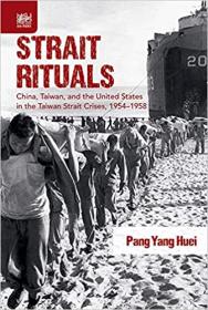 Strait Rituals- China, Taiwan, and the United States in the Taiwan Strait Crises, 1954-1958