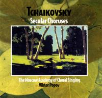 Tchaikovsky ‎– Secular Choral Works - The Moscow Academy Of Choral Singing, Victor Popov