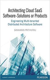 Architecting Cloud SaaS Software- Solutions or Products- Engineering Multi-tenanted Distributed Architecture Software
