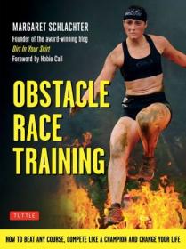 Obstacle Race Training- How to Beat Any Course, Compete Like a Champion and Change Your Life (MOBI)