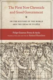 The First New Chronicle and Good Government- On the History of the World and the Incas up to 1615