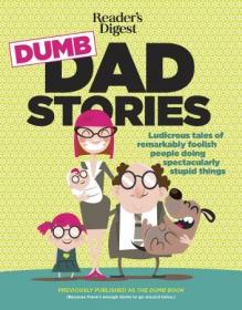 Reader's Digest Dumb Dad Stories- Ludicrous tales of remarkably foolish people doing spectacularly stupid things