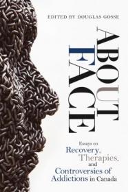 About Face- Essays on Addiction, Recovery, Therapies, and Controversies