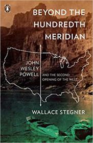 Beyond the Hundredth Meridian- John Wesley Powell and the Second Opening of the West