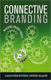 Connective Branding- Building Brand Equity in a Demanding World