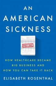 An American Sickness- How Healthcare Became Big Business and How You Can Take It Back