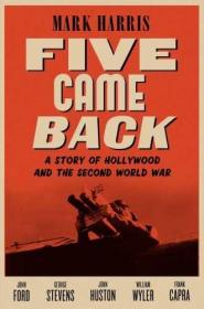 Five Came Back- A Story of Hollywood and the Second World War
