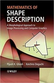Mathematics of Shape Description- A Morphological Approach to Image Processing and Computer Graphics