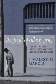 The Fruit of All My Grief- Lives in the Shadows of the American Dream