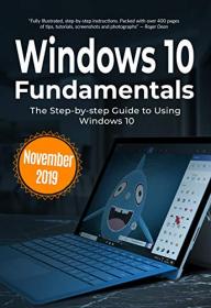 Windows 10 Fundamentals November 2019 Edition- The Step-by-step Guide to Using Windows 10 (Computer Fundamentals Book 1)