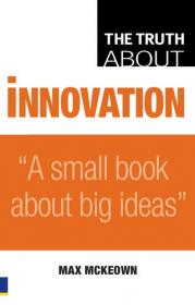 Truth About Innovation- A Small Book About Big Ideas