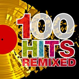 100 Hits Remixed (The Best Of 70s, 80's And 90's Hits)