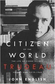 Citizen of the World- The Life of Pierre Elliott Trudeau Volume One- 1919-1968