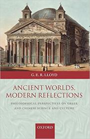 Ancient Worlds, Modern Reflections- Philosophical Perspectives on Greek and Chinese Science and Culture
