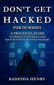 Don't Get Hacked for Dummies_ A Practical Guide to Protect Yourself and Your Business against Hackers!