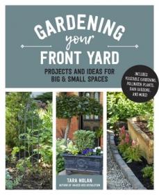 Gardening Your Front Yard- Projects and Ideas for Big and Small Spaces