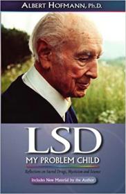 LSD My Problem Child- Reflections on Sacred Drugs, Mysticism and Science