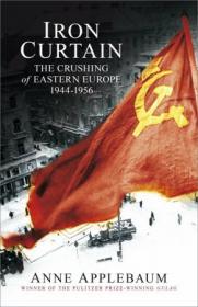 Iron Curtain- The Crushing of Eastern Europe, 1944-1956