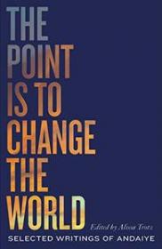 The Point is to Change the World- Selected Writings of Andaiye (Black Critique)