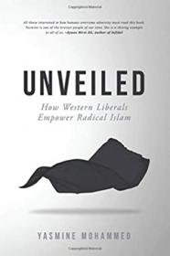 Yasmine Mohammed - Unveiled- How Western Liberals Empower Radical Islam-Free Hearts Free Minds (azw3 epub mobi)