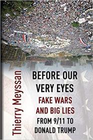 Before Our Very Eyes, Fake Wars and Big Lies - From 9 - 11 to Donald Trump