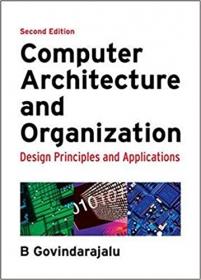 Computer Architecture and Organization - Design Principles and Applications, 2nd Edition