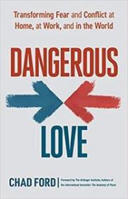 Dangerous Love - Transforming Fear and Conflict at Home, at Work, and in the World