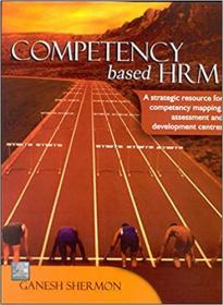Competency Based HRM - A Strategic Resource for Competency Mapping, Assessment and Development Centres