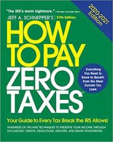 How to Pay Zero Taxes, 2020-2021 - Your Guide to Every Tax Break the IRS Allows (AZW3)