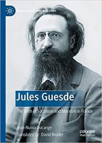 Jules Guesde - The Birth of Socialism and Marxism in France (Marx, Engels, and Marxisms)