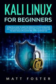 Kali Linux for Beginners - A Practical Guide to Learn the Operating System Installation and Configuration