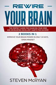Rewire Your Brain - 2 Books in 1 - Improve Your Brain Power In Only 10 Days + Open Mindset