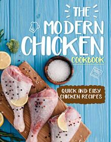 The Modern Chicken Cookbook - Quick and Easy Chicken Recipes