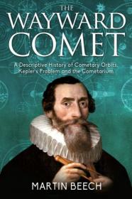 The Wayward Comet - A Descriptive History of Cometary Orbits, Kepler's Problem and the Cometarium