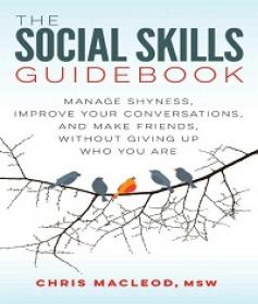 The Social Skills Guidebook - Manage Shyness, Improve Your Conversations, and Make Friends