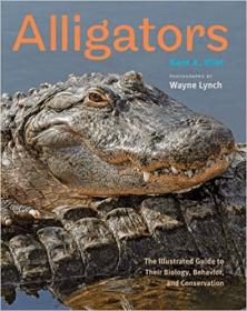 Alligators - The Illustrated Guide to Their Biology, Behavior, and Conservation