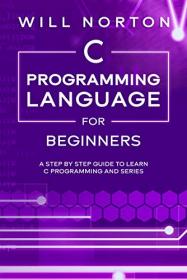C Programming Language for Beginners - A step by step guide to learn C programming and series