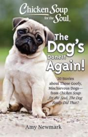 Chicken Soup for the Soul - The Dog's Done It Again! - 20 Stories About Those Goofy, Mischievous Dogs
