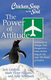 Chicken Soup for the Soul - The Power of Attitude - 20 Stories to Change Your Perspective