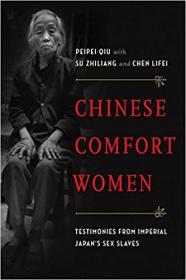 Chinese Comfort Women - Testimonies from Imperial Japan's Sex Slaves