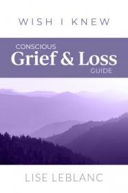 Conscious Grief & Loss Guide (Wish I Knew)