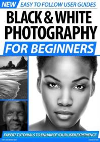 Black and White Photography For Beginners - 2nd Edition 2020 (HQ PDF)