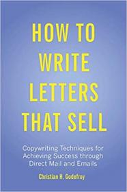 How to Write Letters That Sell - Copywriting Techniques for Achieving Success through Direct Mail and Emails