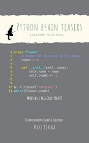 Python Brain Teasers - 30 brain teasers to tickle your mind and help you master Python