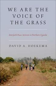 We Are The Voice of the Grass - Interfaith Peace Activism in Northern Uganda