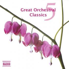Great Orchestral Classics, Vol  5 - Various Classical Artists Perform 10 Superb Tracks